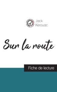 Title: Sur la route de Jack Kerouac (fiche de lecture et analyse complï¿½te de l'oeuvre), Author: Jack Kerouac