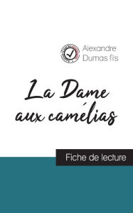 Title: La Dame aux camélias (fiche de lecture et analyse complète de l'oeuvre), Author: Alexandre Dumas fils