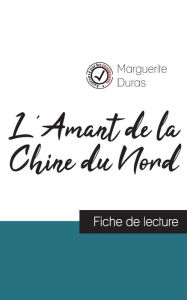 Title: L'Amant de la Chine du Nord de Marguerite Duras (fiche de lecture et analyse complï¿½te de l'oeuvre), Author: Marguerite Duras