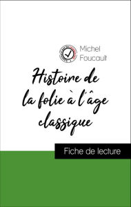 Title: Analyse de l'ouvre : Histoire de la folie à l'âge classique (résumé et fiche de lecture plébiscités par les enseignants sur fichedelecture.fr), Author: Michel Foucault