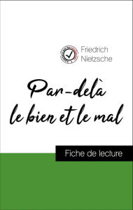 Title: Analyse de l'ouvre : Par-delà le bien et le mal (résumé et fiche de lecture plébiscités par les enseignants sur fichedelecture.fr), Author: Friedrich Nietzsche