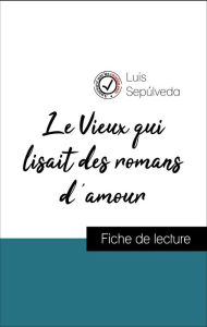 Title: Analyse de l'ouvre : Le Vieux qui lisait des romans d'amour (résumé et fiche de lecture plébiscités par les enseignants sur fichedelecture.fr), Author: Luis Sepúlveda