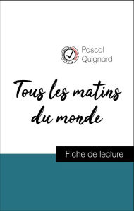 Title: Analyse de l'ouvre : Tous les matins du monde (résumé et fiche de lecture plébiscités par les enseignants sur fichedelecture.fr), Author: Pascal Quignard