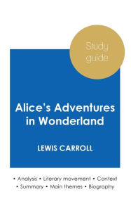Title: Study guide Alice's Adventures in Wonderland by Lewis Carroll (in-depth literary analysis and complete summary), Author: Lewis Carroll