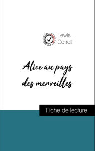 Title: Analyse de l'ouvre : Alice au pays des merveilles (résumé et fiche de lecture plébiscités par les enseignants sur fichedelecture.fr), Author: Lewis Carroll