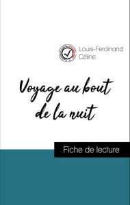 Title: Analyse de l'ouvre : Voyage au bout de la nuit (résumé et fiche de lecture plébiscités par les enseignants sur fichedelecture.fr), Author: Louis-Ferdinand Céline