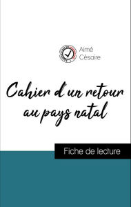 Title: Analyse de l'ouvre : Cahier d'un retour au pays natal (résumé et fiche de lecture plébiscités par les enseignants sur fichedelecture.fr), Author: Aimé Césaire