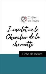 Title: Analyse de l'ouvre : Lancelot ou le Chevalier de la charrette (résumé et fiche de lecture plébiscités par les enseignants sur fichedelecture.fr), Author: Chrétien de Troyes