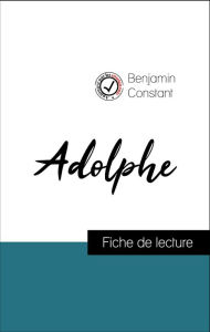 Title: Analyse de l'ouvre : Adolphe (résumé et fiche de lecture plébiscités par les enseignants sur fichedelecture.fr), Author: Benjamin Constant