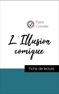 Title: Analyse de l'ouvre : L'Illusion comique (résumé et fiche de lecture plébiscités par les enseignants sur fichedelecture.fr), Author: Pierre Corneille