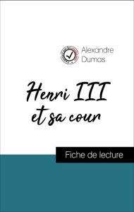 Title: Analyse de l'ouvre : Henri III et sa cour (résumé et fiche de lecture plébiscités par les enseignants sur fichedelecture.fr), Author: Alexandre Dumas