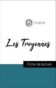 Title: Analyse de l'ouvre : Les Troyennes (résumé et fiche de lecture plébiscités par les enseignants sur fichedelecture.fr), Author: Euripide