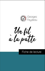 Title: Analyse de l'ouvre : Un fil à la patte (résumé et fiche de lecture plébiscités par les enseignants sur fichedelecture.fr), Author: Georges Feydeau