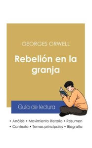 Title: Gu?a de lectura Rebeli?n en la granja de Georges Orwell (an?lisis literario de referencia y resumen completo), Author: George Orwell