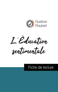 Title: Analyse de l'ouvre : L'Éducation sentimentale (résumé et fiche de lecture plébiscités par les enseignants sur fichedelecture.fr), Author: Gustave Flaubert