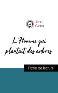 Title: Analyse de l'ouvre : L'Homme qui plantait des arbres (résumé et fiche de lecture plébiscités par les enseignants sur fichedelecture.fr), Author: Jean Giono