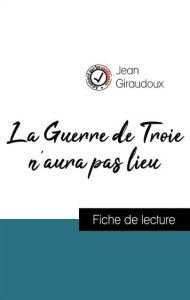 Title: Analyse de l'ouvre : La Guerre de Troie n'aura pas lieu (résumé et fiche de lecture plébiscités par les enseignants sur fichedelecture.fr), Author: Jean Giraudoux