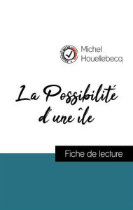 Title: Analyse de l'ouvre : La Possibilité d'une île (résumé et fiche de lecture plébiscités par les enseignants sur fichedelecture.fr), Author: Michel Houellebecq