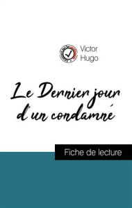 Title: Analyse de l'ouvre : Le Dernier jour d'un condamné (résumé et fiche de lecture plébiscités par les enseignants sur fichedelecture.fr), Author: Victor Hugo