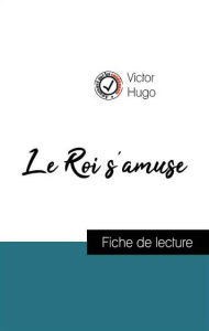 Title: Analyse de l'ouvre : Le Roi s'amuse (résumé et fiche de lecture plébiscités par les enseignants sur fichedelecture.fr), Author: Victor Hugo