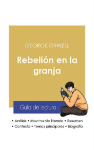 Title: Guía de lectura Rebelión en la granja (análisis literario de referencia y resumen completo), Author: George Orwell