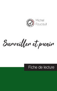 Title: Surveiller et punir de Michel Foucault (fiche de lecture et analyse complï¿½te de l'oeuvre), Author: Michel Foucault