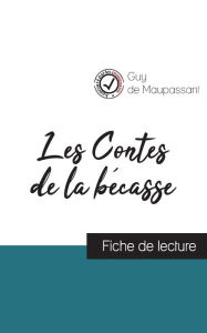 Title: Les Contes de la bécasse de Maupassant (fiche de lecture et analyse complète de l'oeuvre), Author: Guy de Maupassant