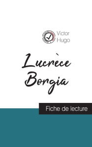 Title: Lucrèce Borgia de Victor Hugo (fiche de lecture et analyse complète de l'oeuvre), Author: Victor Hugo