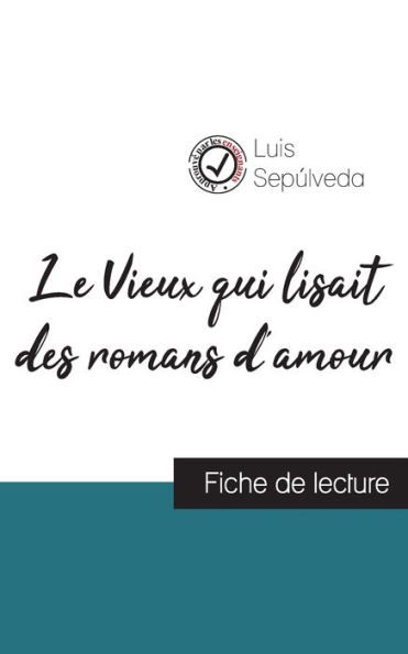 Le Vieux qui lisait des romans d'amour de Luis Sepúlveda (fiche de lecture et analyse complète de l'oeuvre)