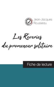 Title: Les Rêveries du promeneur solitaire de Jean-Jacques Rousseau (fiche de lecture et analyse complète de l'oeuvre), Author: Jean-Jacques Rousseau