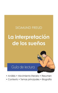 Title: Guï¿½a de lectura La interpretaciï¿½n de los sueï¿½os de Sigmund Freud (anï¿½lisis literario de referencia y resumen completo), Author: Sigmund Freud