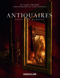 Title: Antiquaires: Flea Markets of Paris, Author: Laure Verchere