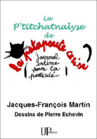 Title: La P'titchatnalyse: Une psychanalyse pas comme les autres !, Author: Jacques-François Martin