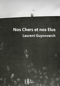 Title: Nos Chers et nos Elus: Recueil de poèmes, Author: Laurent Guyonvarch