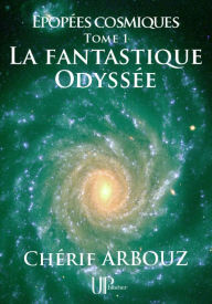 Title: La fantastique Odyssée: Épopées cosmiques - Tome I, Author: Chérif Arbouz