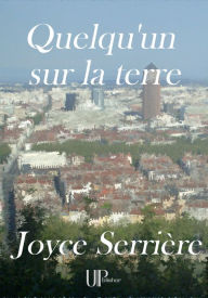 Title: Quelqu'un sur la terre: Recueil de poèmes, Author: Joyce Serrière