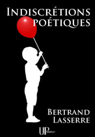 Title: Indiscrétions poétiques: Recueil de poèmes, Author: Bertrand Lasserre