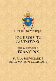 Title: Loué sois-tu: Lettre encyclique du Saint Père François sur la sauvegarde de la maison commune, Author: Pape François