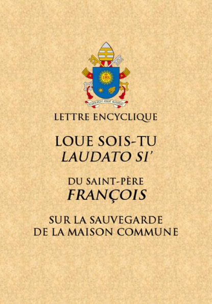 Loué sois-tu: Lettre encyclique du Saint Père François sur la sauvegarde de la maison commune