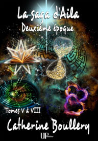 Title: La saga d'Aila - Tomes V à VIII: Deuxième époque, Author: Catherine Boullery