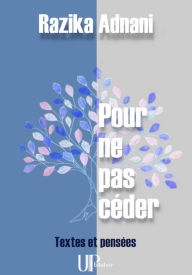 Title: Pour ne pas céder: Textes et pensées, Author: Razika Adnani