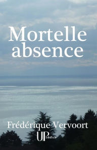 Title: Mortelle absence, Author: Frédérique Vervoort