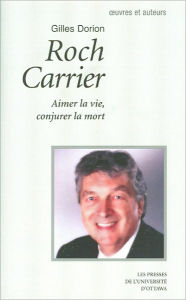 Title: Roch Carrier, Author: Gilles Dorion