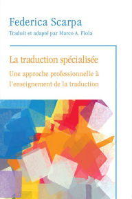 Title: La Traduction spécialisée: Une approche professionnelle à l'enseignement de la traduction, Author: Federica Scarpa