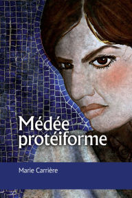 Title: Médée protéiforme, Author: Marie Carrière