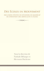 Title: Des Écoles en mouvement: Inclusion d'élèves en situation de handicap ou éprouvant des difficultés à l'école, Author: Nathalie Bélanger