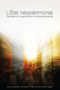 Title: L'État néopatrimonial: Genèse et trajectoires contemporaines, Author: Daniel C. Bach