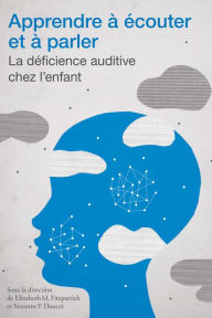 Title: Apprendre à écouter et à parler: La déficience auditive chez l'enfant, Author: Élizabeth M. Fitzpatrick