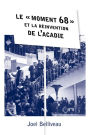 Le « moment 68 » et la réinvention de l'Acadie: Le « moment 68 » et la réinvention de l'Acadie