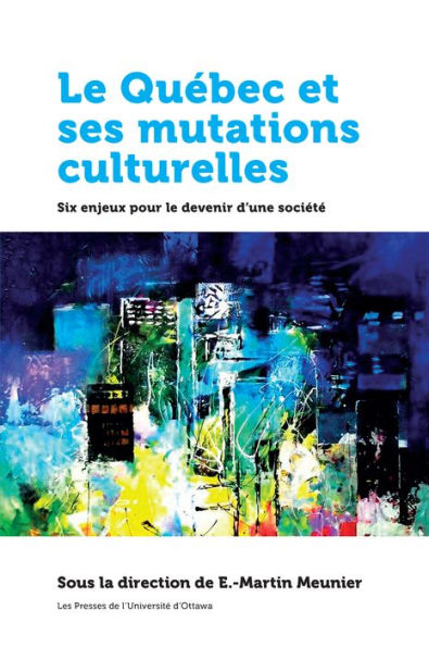 le Québec et ses mutations culturelles: Six enjeux pour devenir d'une société
